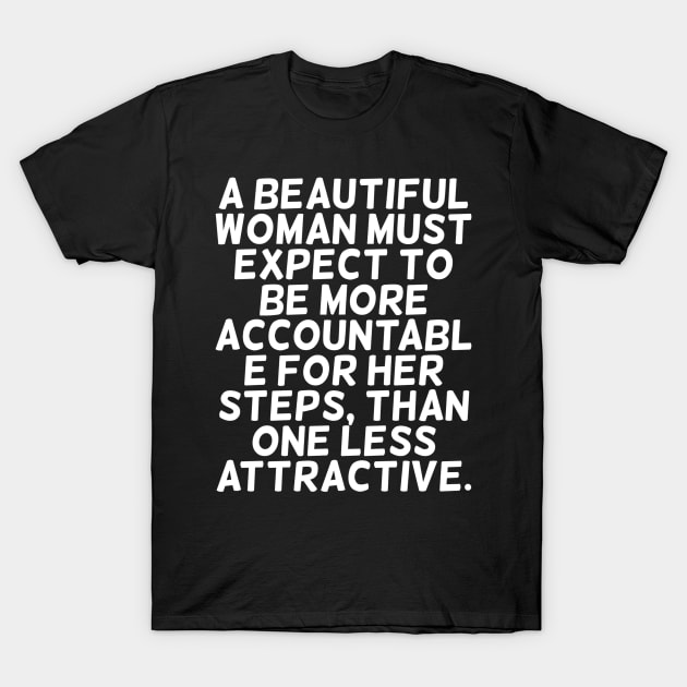 A beautiful woman must expect to be more accountable T-Shirt by zoomade